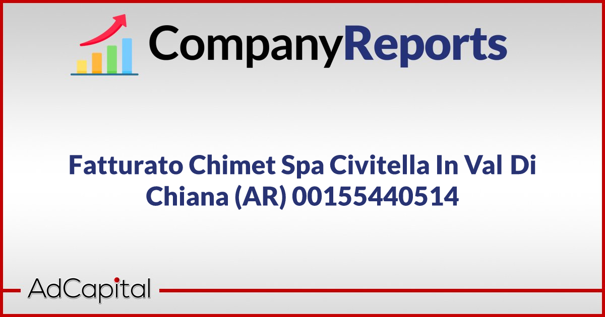 Fatturato Chimet Spa Civitella In Val Di Chiana AR 00155440514